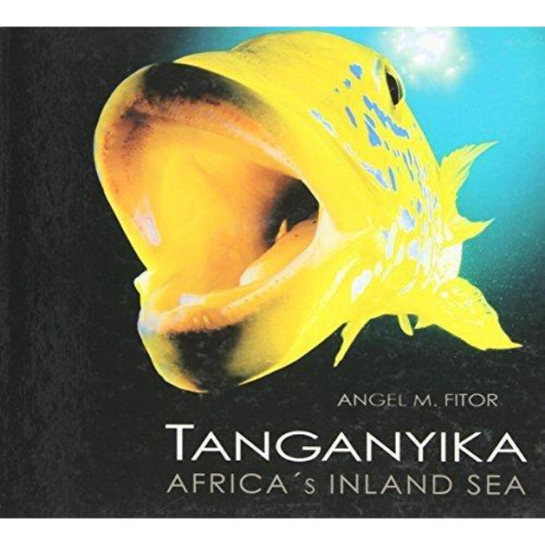 Tanganyika Africa´s Inland Sea by Angel M. Fitor